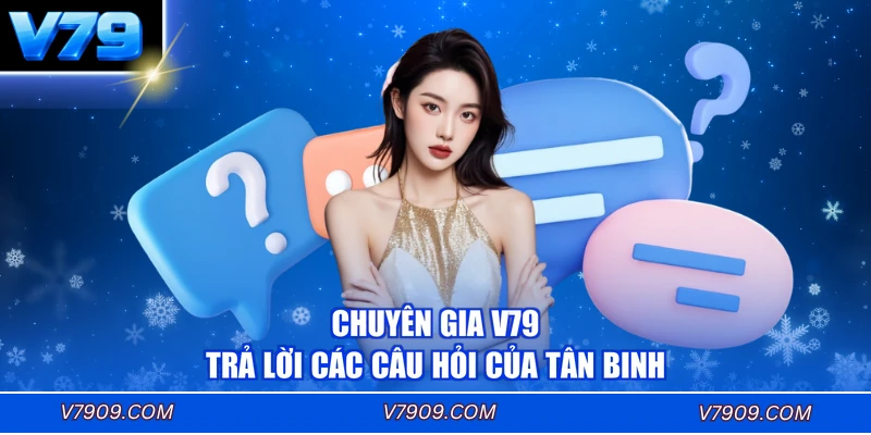 Chuyên gia V79 trả lời câu hỏi