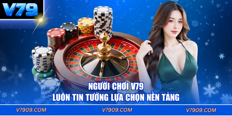 Người chơi V79 tin tưởng lựa chọn